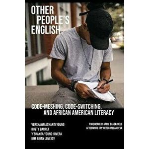 Other People's English: Code-Meshing, Code-Switching, and African American Literacy, Paperback - Vershawn Ashanti Young imagine