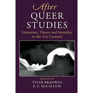 After Queer Studies: Literature, Theory and Sexuality in the 21st Century - Tyler Bradway imagine