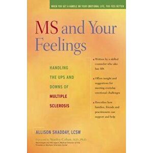 MS and Your Feelings: Handling the Ups and Downs of Multiple Sclerosis, Paperback - Allison Shadday imagine