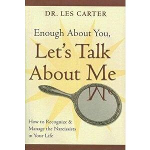 Enough about You, Let's Talk about Me: How to Recognize and Manage the Narcissists in Your Life, Paperback - Les Carter imagine