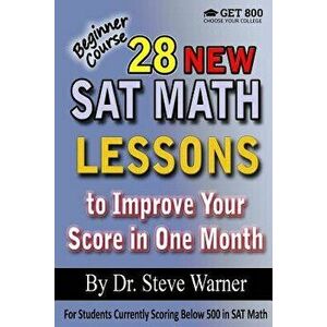 28 New SAT Math Lessons to Improve Your Score in One Month - Beginner Course: For Students Currently Scoring Below 500 in SAT Math, Paperback - Steve imagine