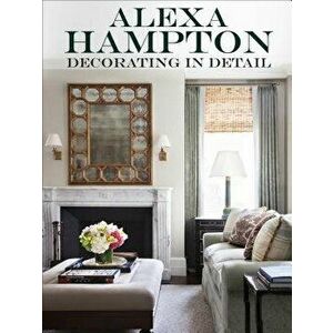 Decorating in Detail, Hardcover - Alexa Hampton imagine