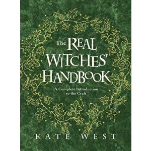 The Real Witches' Handbook: A Complete Introduction to the Craft, Paperback - Kate West imagine