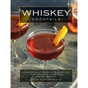 Whiskey Cocktails: A Curated Collection of Over 100 Recipes, from Old School Classics to Modern Originals, Hardcover - Cider Mill Press imagine