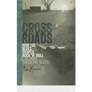 Crossroads: How the Blues Shaped Rock 'n' Roll (and Rock Saved the Blues), Hardcover - John Milward imagine
