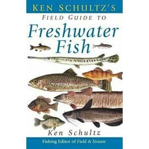Ken Schultz's Field Guide to Freshwater Fish, Paperback - Ken Schultz imagine