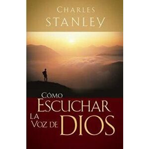 C mo Escuchar La Voz de Dios, Paperback - Charles Stanley imagine