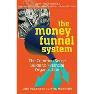 The Money Funnel System: The Common Sense Guide to Financial Organization, Paperback - Jaime Farias imagine