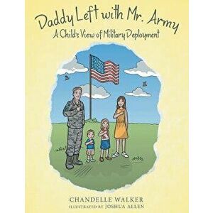 Daddy Left with Mr. Army: A Child's View of Military Deployment, Paperback - Chandelle Walker imagine
