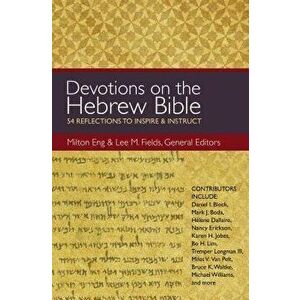 Devotions on the Hebrew Bible: 54 Reflections to Inspire and Instruct, Paperback - Milton Eng imagine