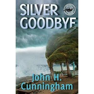 Silver Goodbye: Buck Reilly Adventure Series Book 7, Paperback - John H. Cunningham imagine