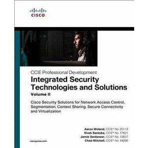 Integrated Security Technologies and Solutions - Volume II: Cisco Security Solutions for Network Access Control, Segmentation, Context Sharing, Secure imagine