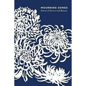 Mourning Songs: Poems of Sorrow and Beauty, Paperback - Grace Schulman imagine