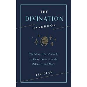 The Divination Handbook: The Modern Seer's Guide to Using Tarot, Crystals, Palmistry and More, Hardcover - Liz Dean imagine