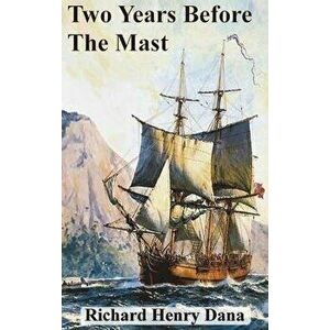 Two Years Before the Mast, Hardcover - Richard Henry Dana imagine