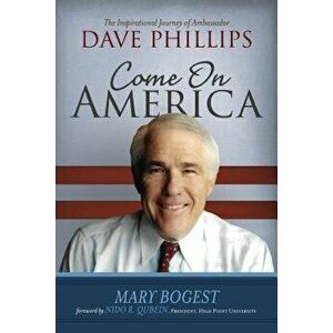 Come On, America: The Inspirational Journey of Ambassador Dave Phillips, Paperback - Mary Bogest imagine