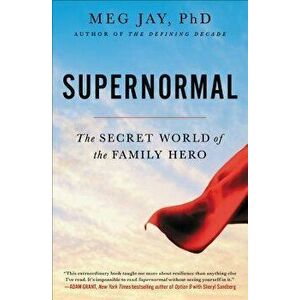 Supernormal: The Secret World of the Family Hero, Paperback - Meg Jay imagine