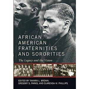 African American Fraternities and Sororities: The Legacy and the Vision, Paperback - Tamara L. Brown imagine