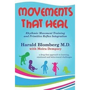 Movements That Heal: Rhythmic Movement Training and Primitive Reflex Integration, Paperback - Moira Dempsey imagine