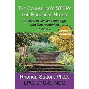 The Counselor's Steps for Progress Notes: A Guide to Clinical Language and Documentation, Paperback - Dr Rhonda Sutton imagine