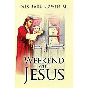 Weekend with Jesus, Paperback - Michael Edwin Q imagine
