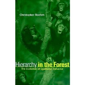 Hierarchy in the Forest: The Evolution of Egalitarian Behavior, Paperback - Christopher Boehm imagine