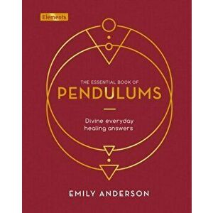Essential Book of Pendulums. Divine Everyday Healing Answers, Hardback - Emily Anderson imagine