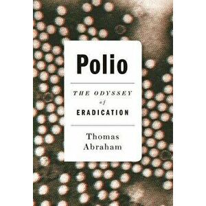 Polio: The Odyssey of Eradication, Hardcover - Thomas Abraham imagine