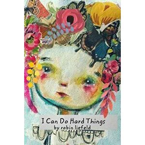 I Can Do Hard Things, Paperback - Robin Liefeld imagine