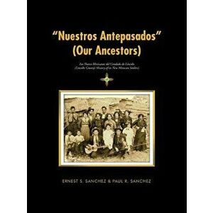 Nuestros Antepasados (Our Ancestors): Los Nuevo Mexicanos del Condado de Lincoln (Lincoln County's History of Its New Mexican Settlers), Paperback - E imagine
