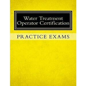 Practice Exams: Water Treatment Operator Certification, Paperback - Ken Tesh imagine