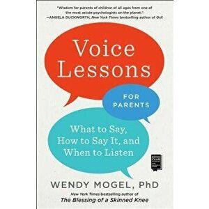 Voice Lessons for Parents: What to Say, How to Say It, and When to Listen, Paperback - Wendy Mogel imagine