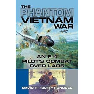 The Phantom Vietnam War: An F-4 Pilot's Combat Over Laos, Hardcover - David R. Honodel imagine