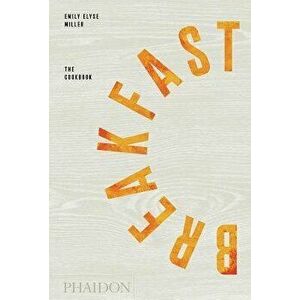 Breakfast: The Cookbook, Hardcover - Emily Elyse Miller imagine