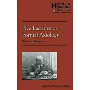 Five Lectures on Formal Axiology, Paperback - Robert S. Hartman imagine