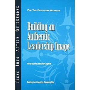 Building an Authentic Leadership Image, Paperback - Corey Criswell imagine