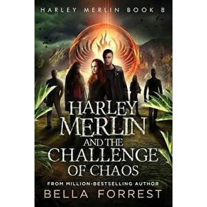 Harley Merlin 8: Harley Merlin and the Challenge of Chaos, Paperback - Bella Forrest imagine
