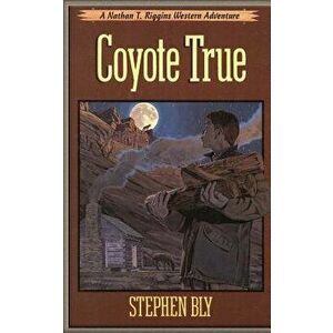 Coyote True - Stephen Bly imagine