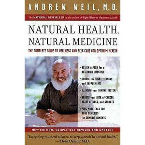 Natural Health, Natural Medicine: The Complete Guide to Wellness and Self-Care for Optimum Health, Paperback - Andrew Weil imagine
