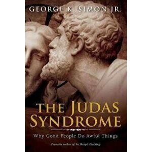 The Judas Syndrome: Why Good People Do Awful Things, Paperback - Dr George Simon imagine