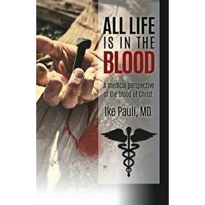 All Life Is in the Blood, Paperback - Ike Pauli MD imagine