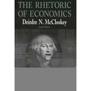 Rhetoric of Economics, Paperback - Deirdre N. McCloskey imagine