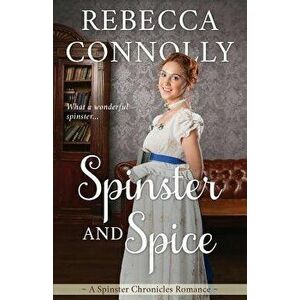 Spinster and Spice, Paperback - Rebecca Connolly imagine