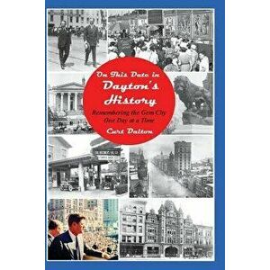 On This Date in Dayton's History: Remembering the Gem City One Day at a Time - Curt Dalton imagine