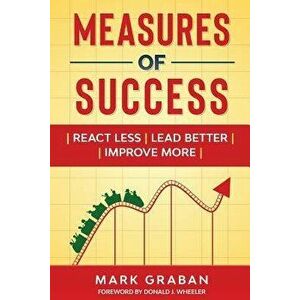 Measures of Success: React Less, Lead Better, Improve More, Paperback - Mark Graban imagine