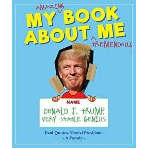 My Amazing Book about Tremendous Me: Donald J. Trump - Very Stable Genius, Hardcover - Media Lab Books imagine