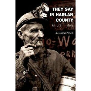 They Say in Harlan County: An Oral History - Alessandro Portelli imagine
