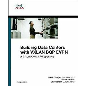 Building Data Centers with VXLAN BGP EVPN: A Cisco NX-OS Perspective, Paperback - Lukas Krattiger imagine
