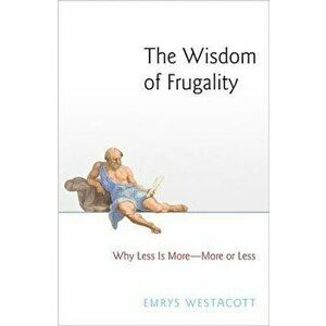 The Wisdom of Frugality: Why Less Is More - More or Less, Paperback - Emrys Westacott imagine