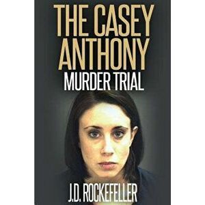 The Casey Anthony Murder Trial - J. D. Rockefeller imagine
